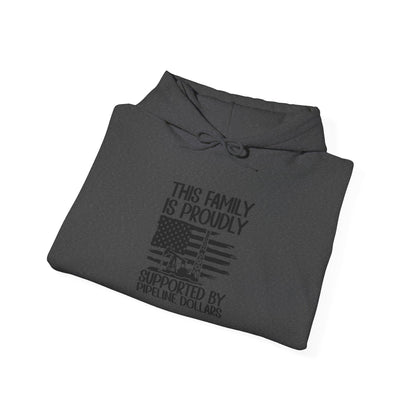 Pipeline Worker Family Hoodie — “This Family Is Proudly Supported By Pipeline Dollars”